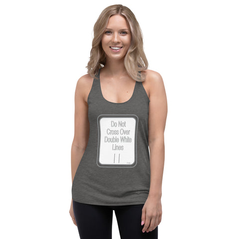 Hoodies4You "Do Not Cross Over Double White Lines" Women's Racerback Tank - Black and Grey